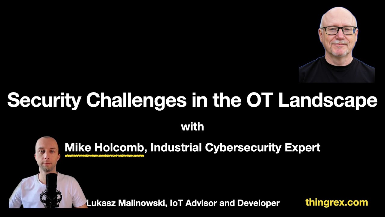 Securing OT Systems, Best Practices and Strategies - Mike Holcomb, Industrial Cybersecurity Expert