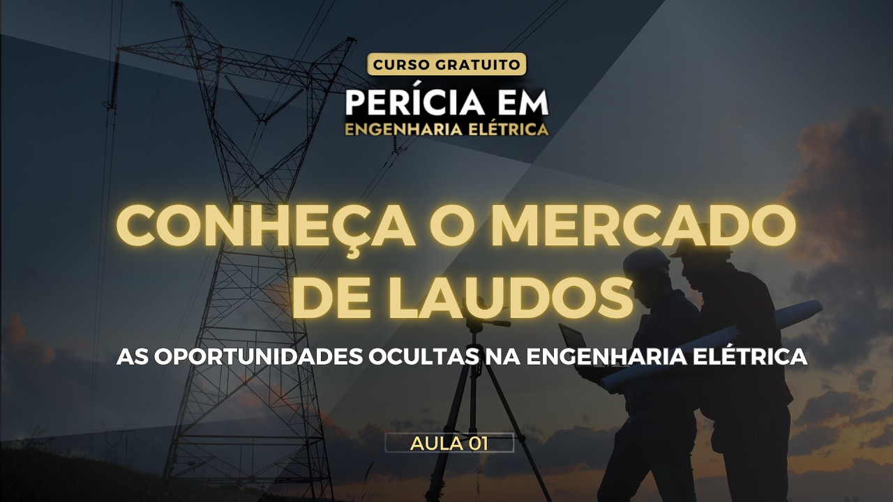 AULA 01: Conheça o Mercado de LAUDOS de Engenharia Elétrica e Por Que Ele é o Mais LUCRATIVO HOJE