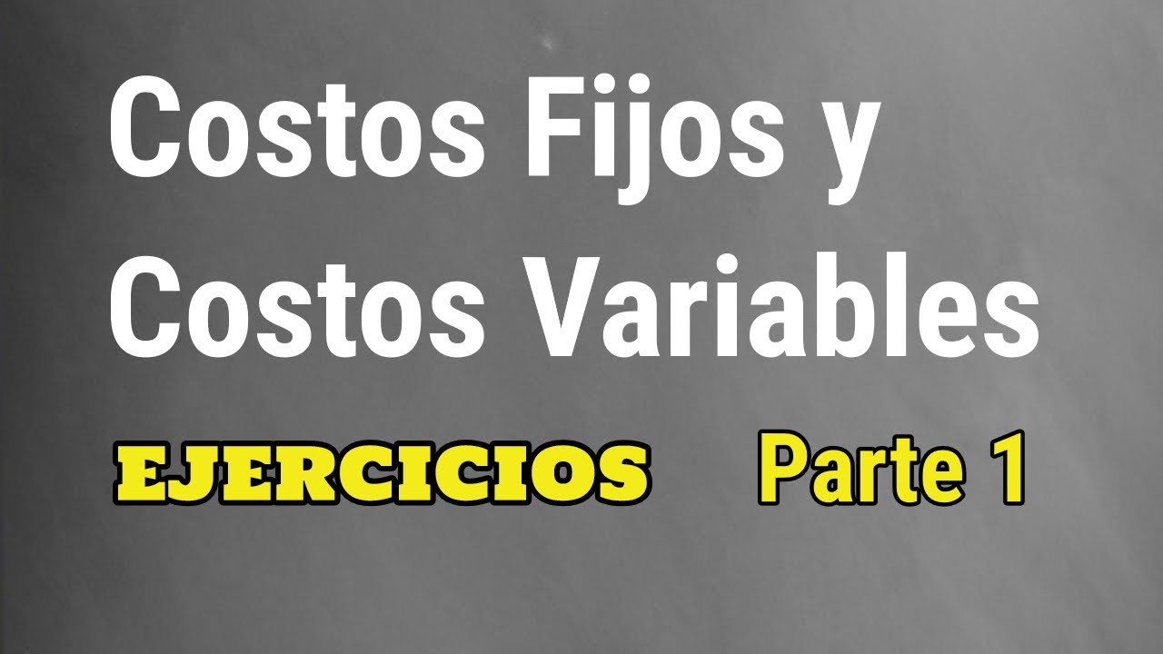 Ejercicios de Costos Fijos y Variables | Parte 1