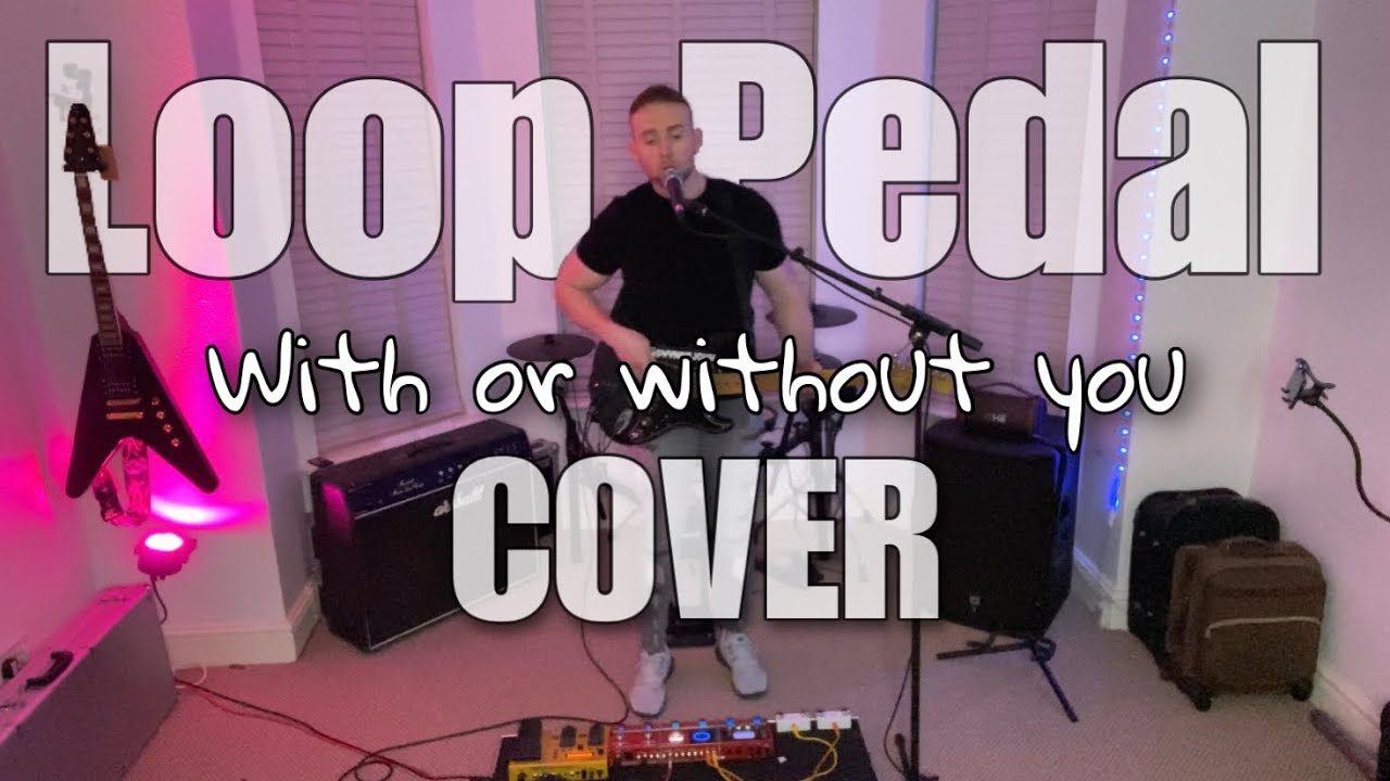 U2 - With or without you - Loop pedal cover