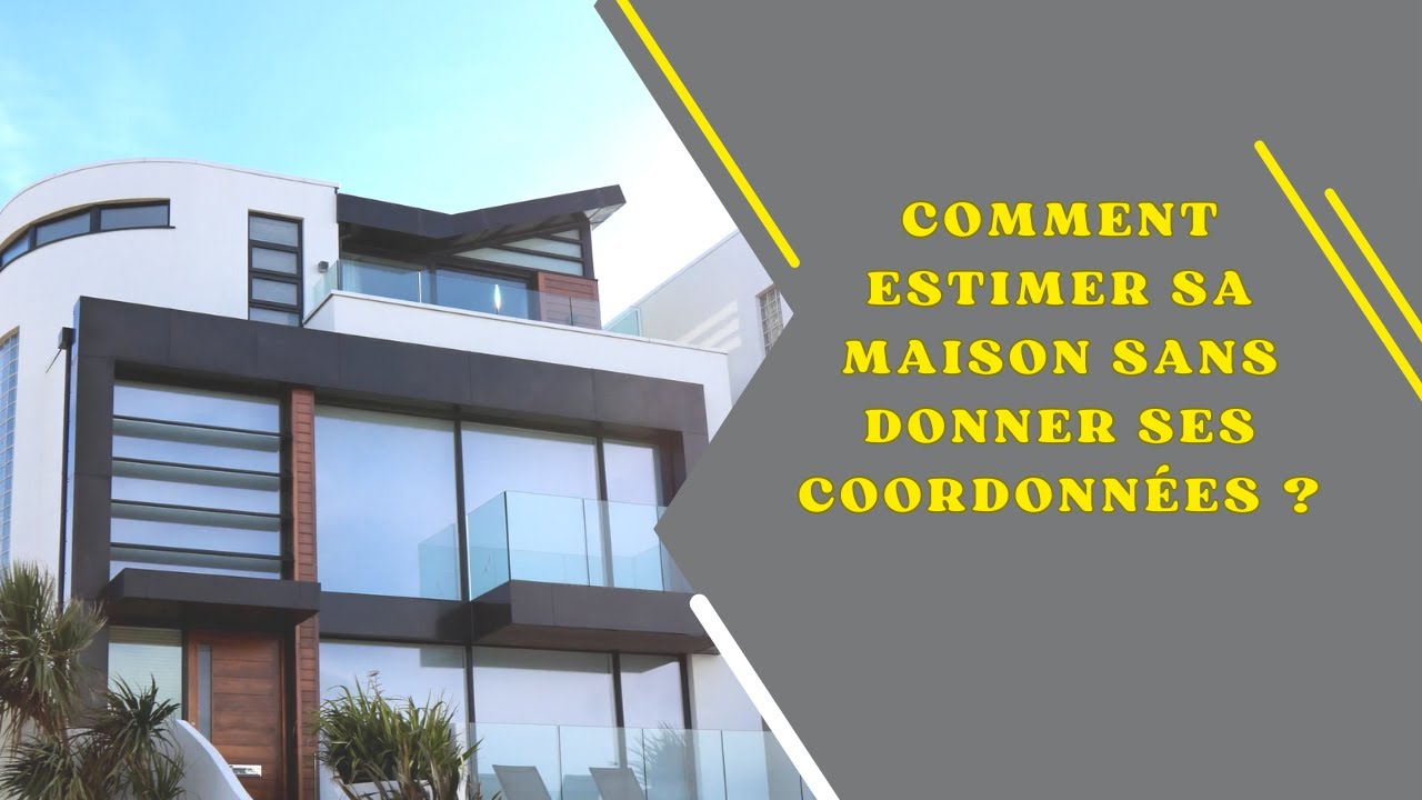 Comment estimer sa maison sans donner ses coordonn&eacute;es ?