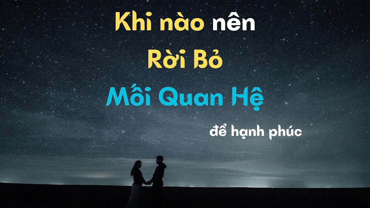 4 Dấu hiệu Bạn nên rời khỏi mối quan hệ với người Đàn Ông để hạnh phúc?