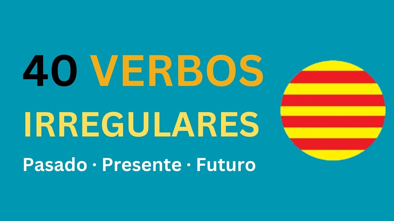 Catalán🟡40 Verbos Irregulares en Presente, Pasado y Futuro