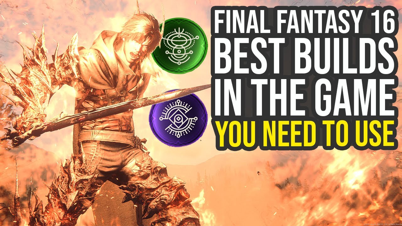 Final Fantasy 16 Best Builds In The Game You Should Be Using (FF16 Best Builds)