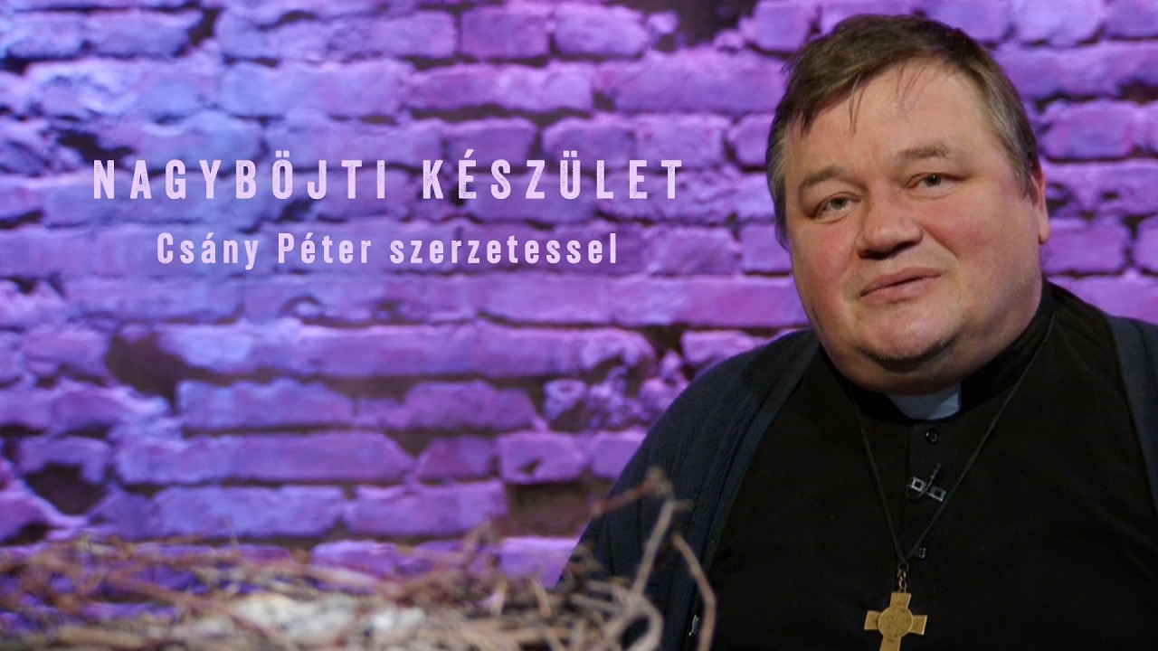 Nagyböjti készület - Csányi Péter szerzetessel - 2026.03.19.