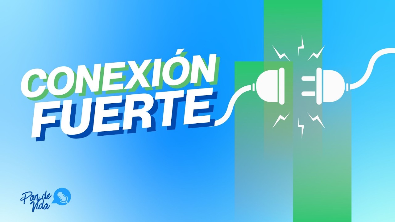 CONEXIÓN FUERTE - PAN DE VIDA EP. 32