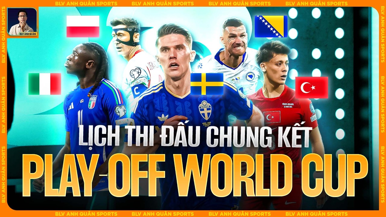 LỊCH THI ĐẤU CHUNG KẾT PLAY-OFF WORLD CUP 2026