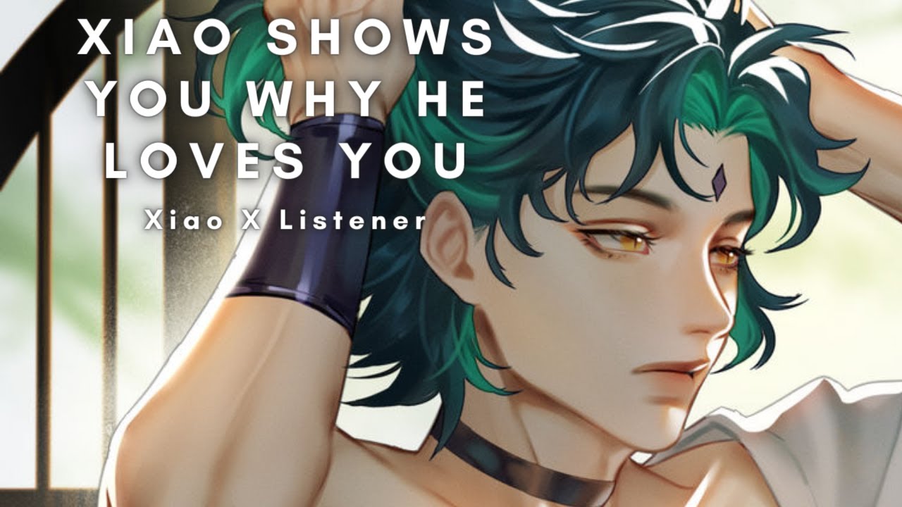Xiao Shows Why He Loves You [Xiao X Listener] [Romance ASMR]