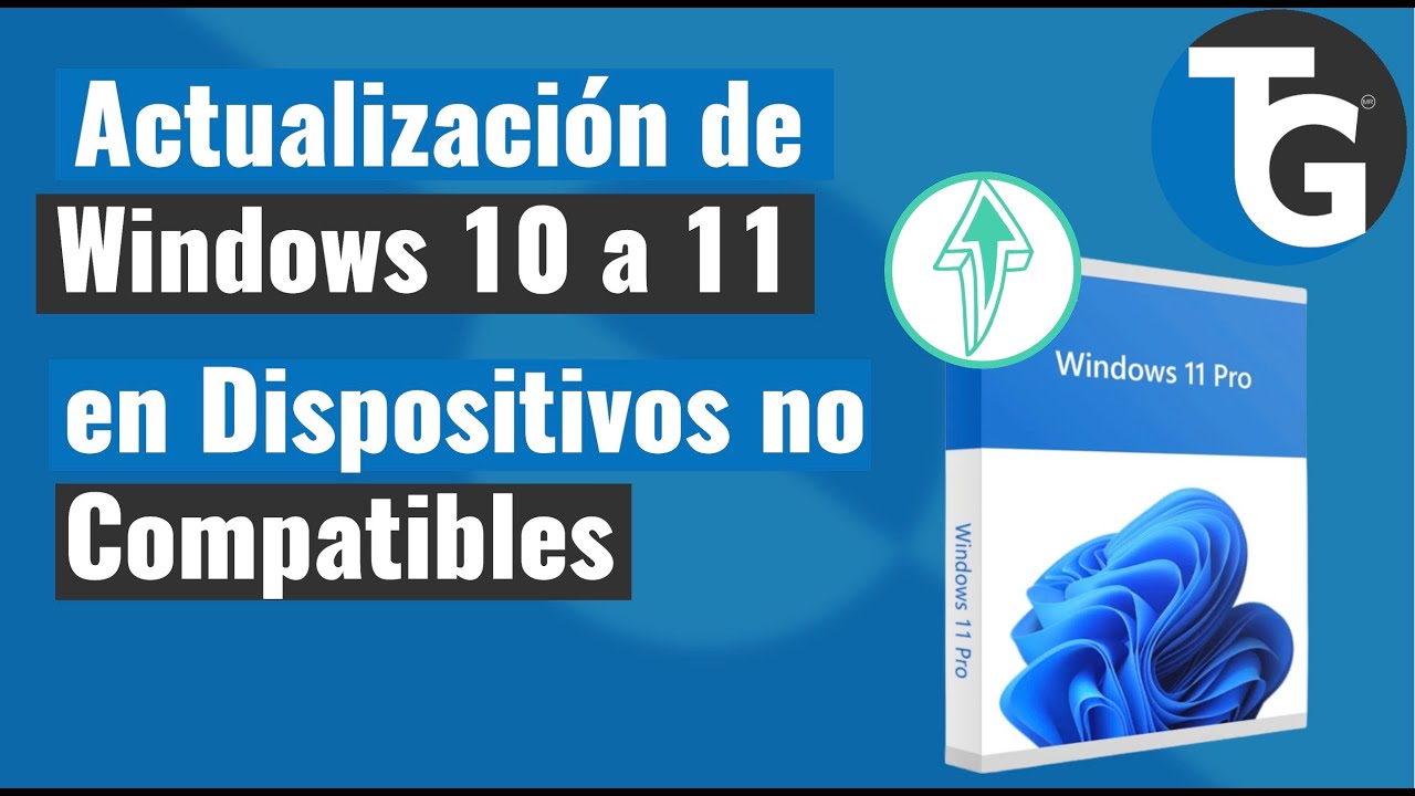 Actualización de Windows 10 a 11 en Dispositivos no Compatibles