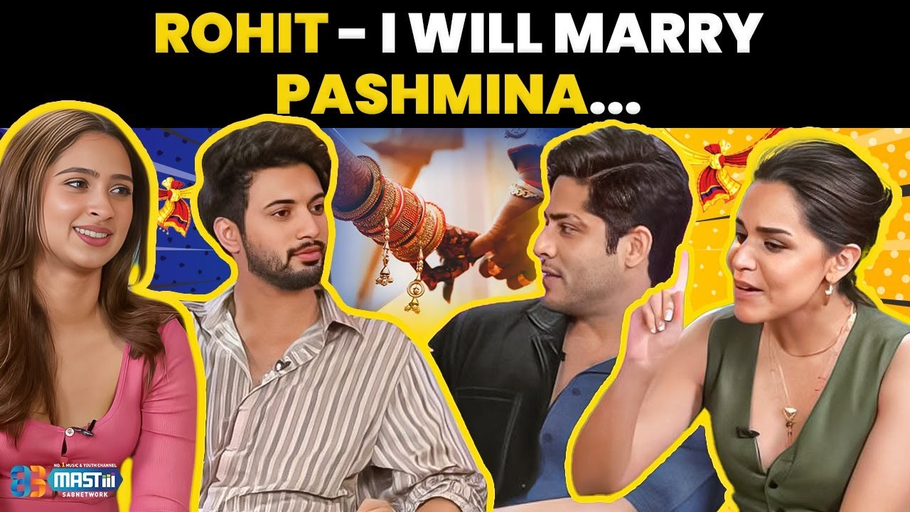Rohit- I will marry pashmina.. 