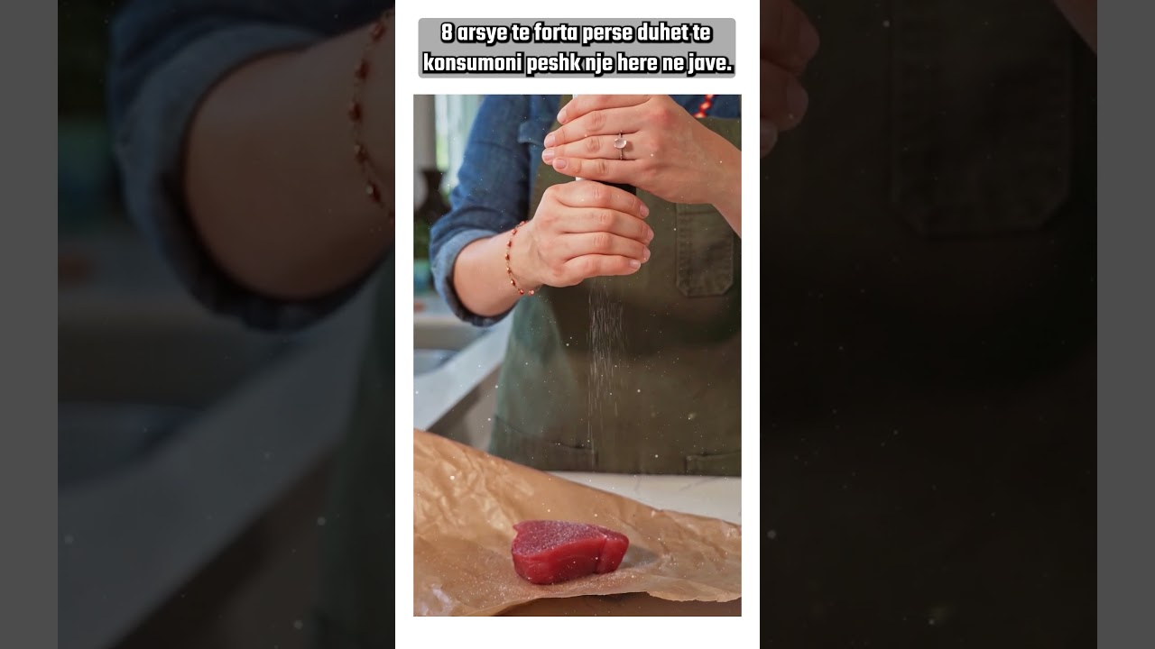 8 arsye te forta perse duhet te konsumoni peshk nje here ne jave. | 