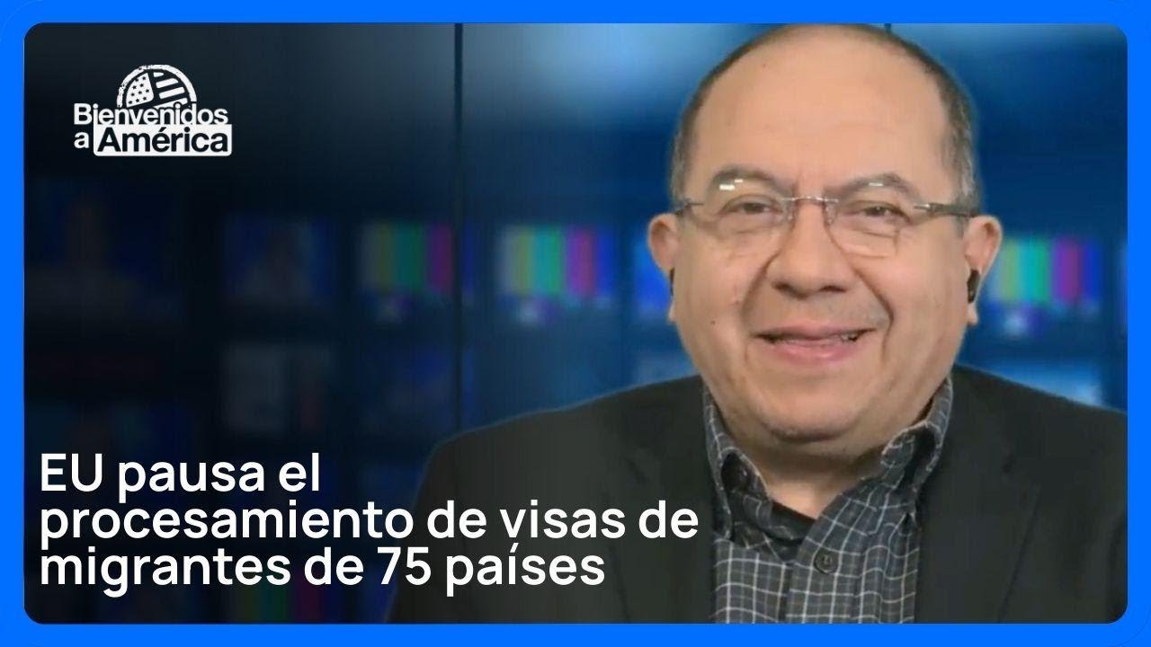 “EU pausa el procesamiento de visas de migrantes de 75 países” | Bienvenidos a América |