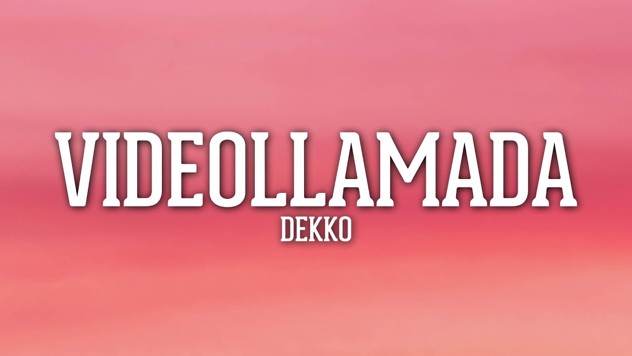 DEKKO - Videollamada (Letra/Lyrics)
