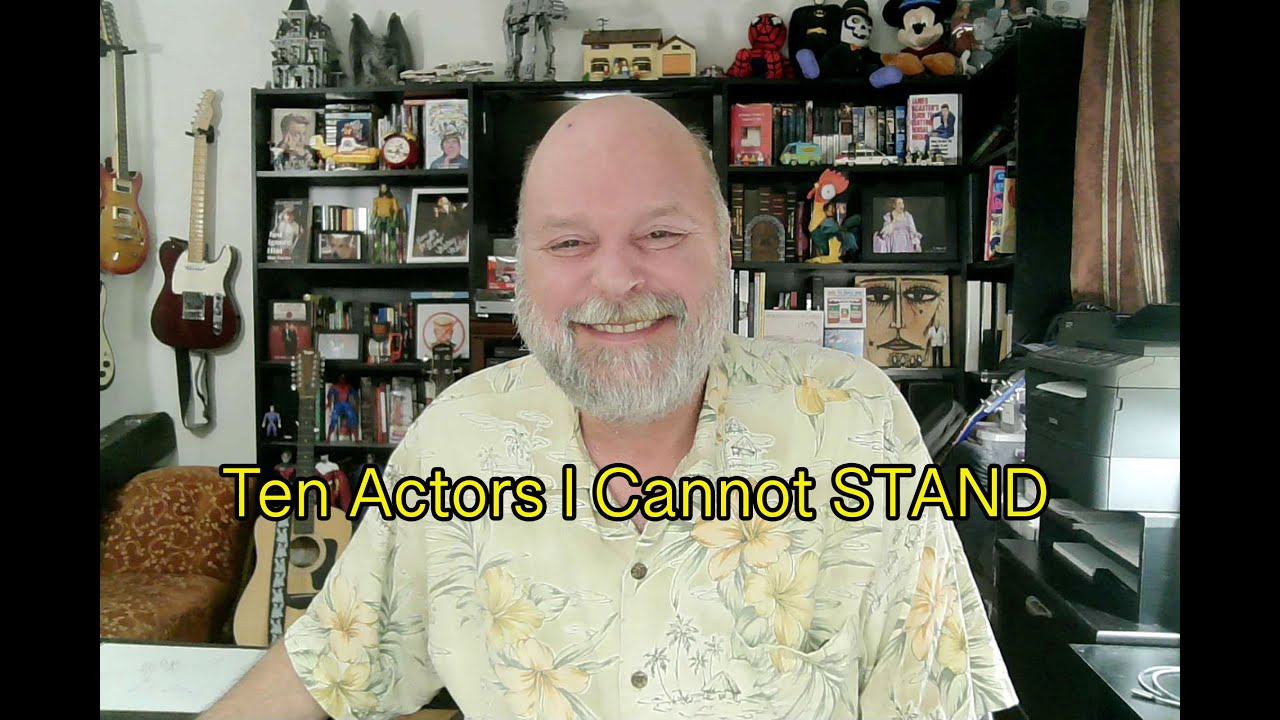 Papa Nick's Ten Actors I Cannot Stand