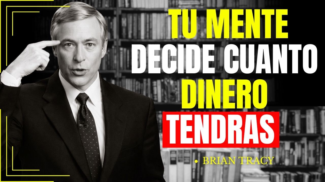 TU MENTE DECIDE CUANTO DINERO TENDRAS ,BRIAN TRACY