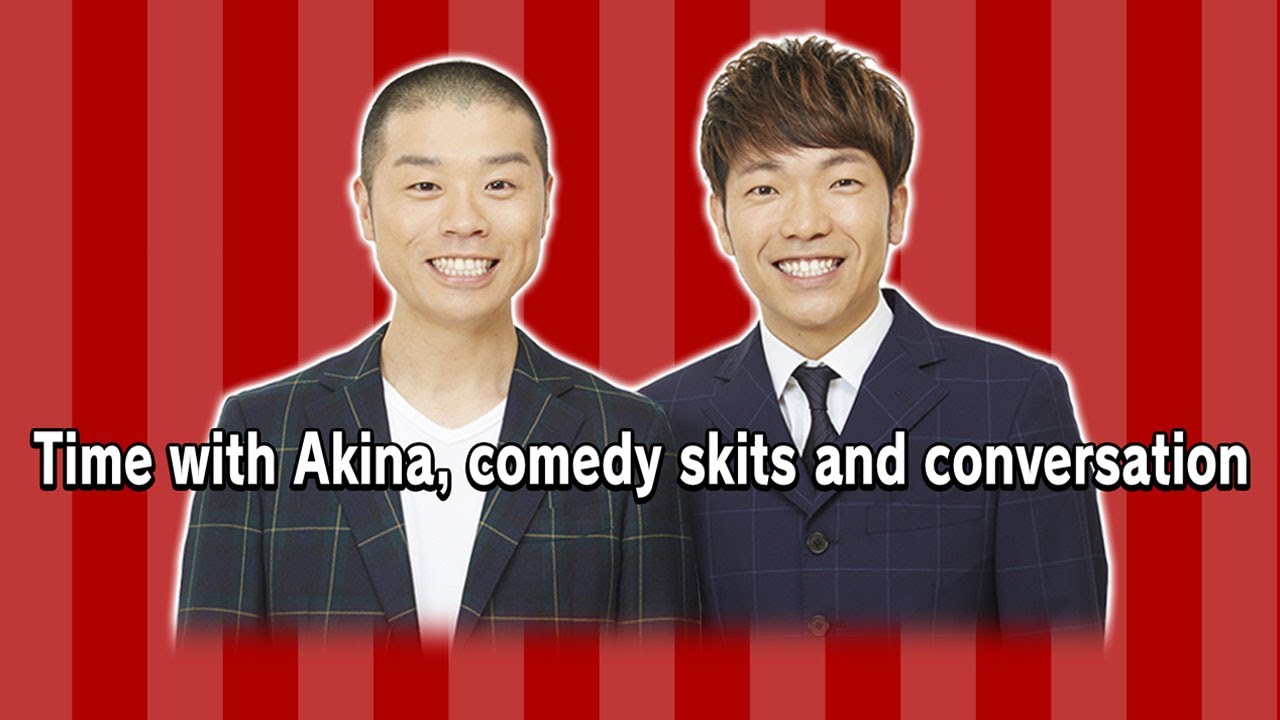 Akina’s time ~Skits and Some Chatting~