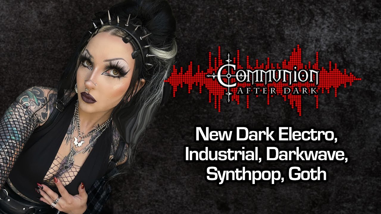 Communion After Dark - New Dark Electro, Industrial, EBM, Gothic, Synthpop,