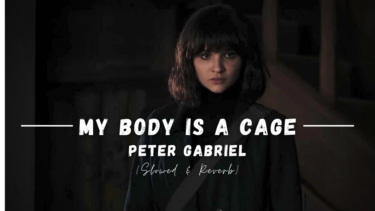 My Body Is A Cage - Peter Gabriel || DARK || Slowed and Reverb || Netflix