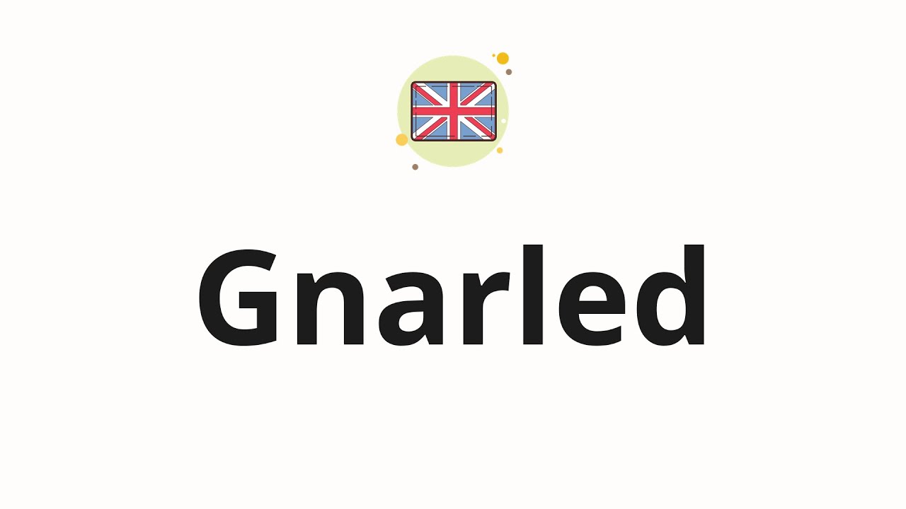 How to pronounce Gnarled