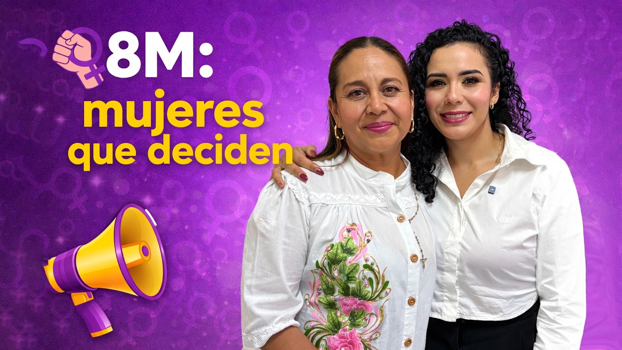 8M: Mujeres que deciden