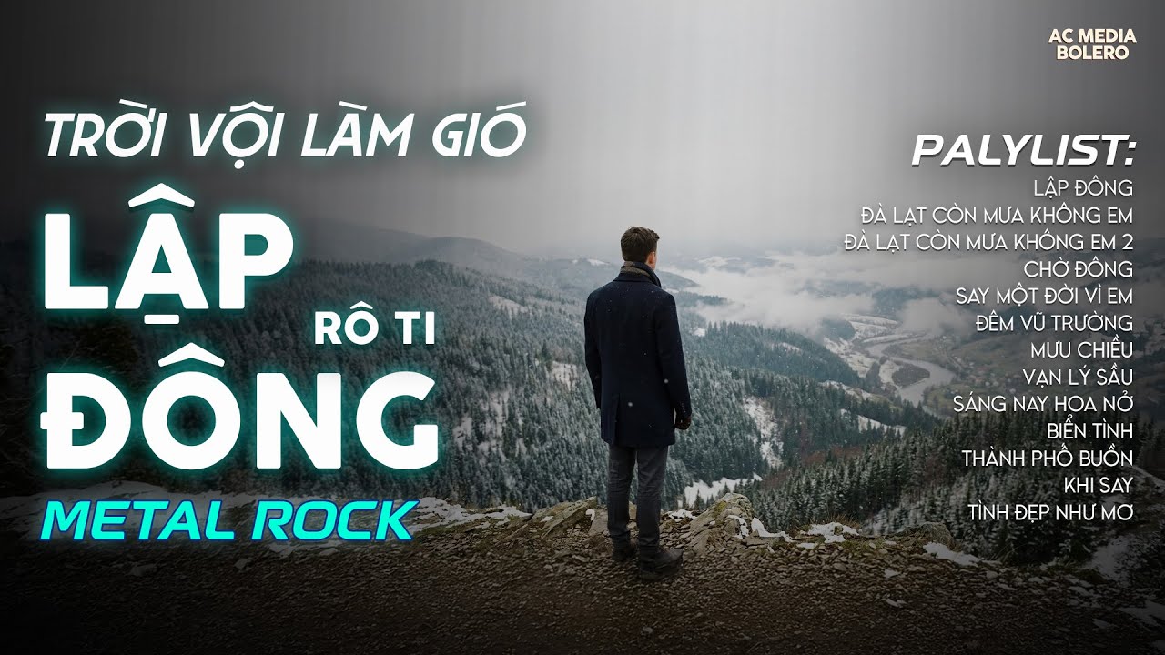 LẬP ĐÔNG - METAL ROCK | RÔ TI | NHẠC BUỒN HOT TIKTOK | TRỜI VỘI LÀM GIÓ LẬP ĐÔNG LÁ KIIA THAY MÀU