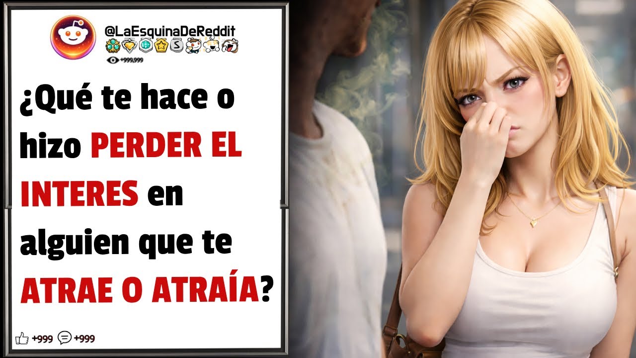 ¿Qué hizo o hace PERDER EL INTERES en alguien que TE ATRAE? Pregunta Reddit
