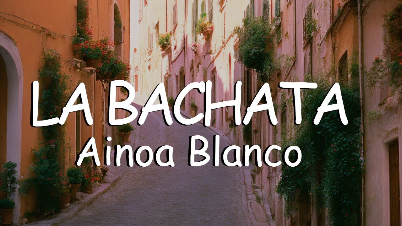 Ainoa Blanco - La Bachata (Letra/Lyrics) | State of Lyrics