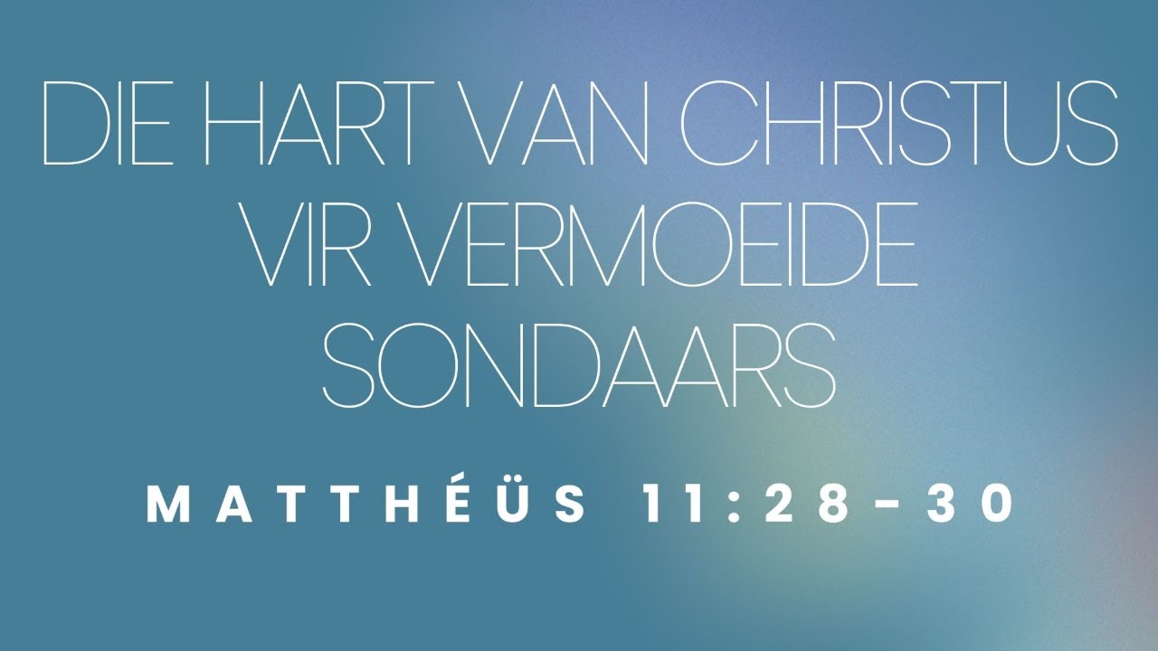 Die Hart van Christus vir Vermoeide Sondaars