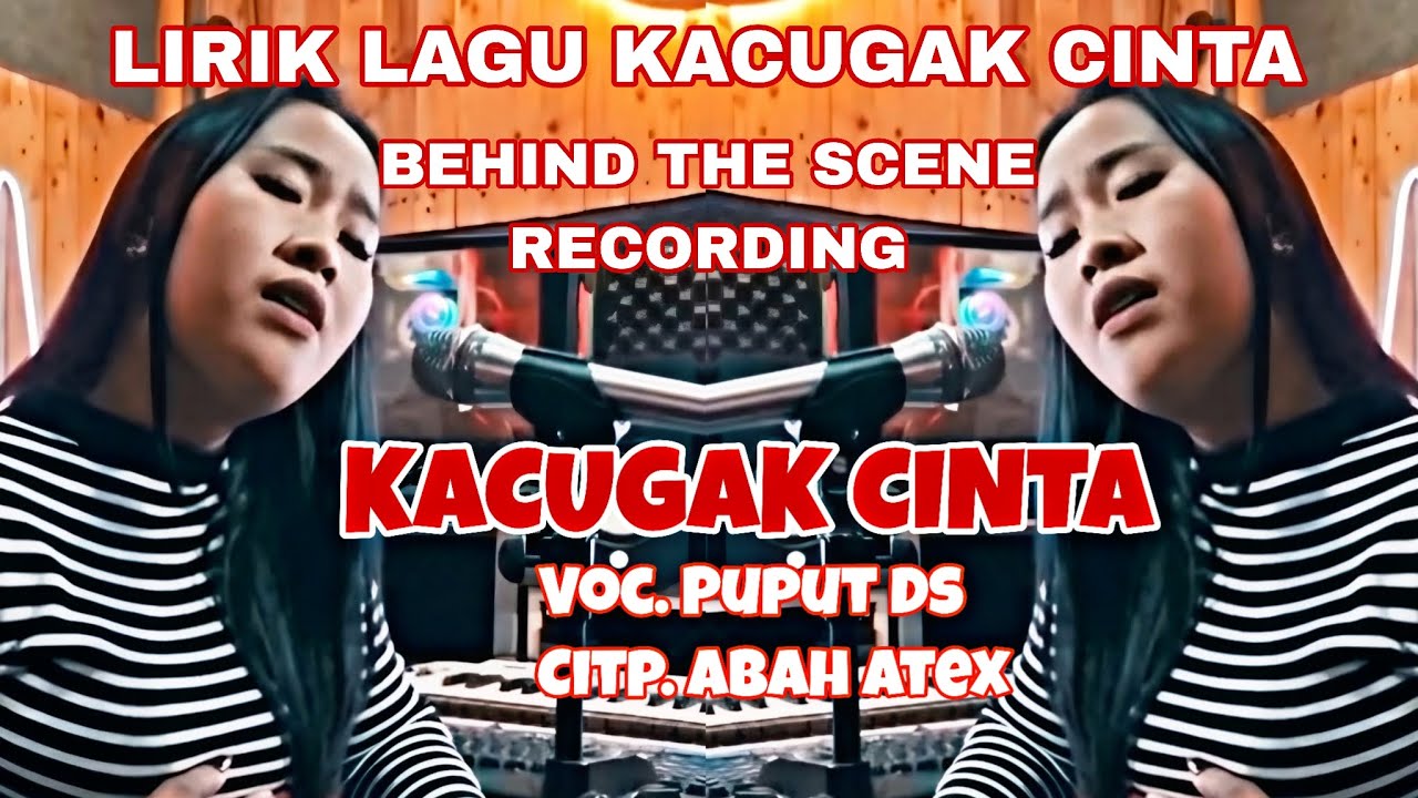 KACUGAK CINTA - VOC PUPUT DS (CIPT. ABAH ATEX)FULL LIRIK VIDIO DIBALIK LAYAR DAPUR REKAMAN