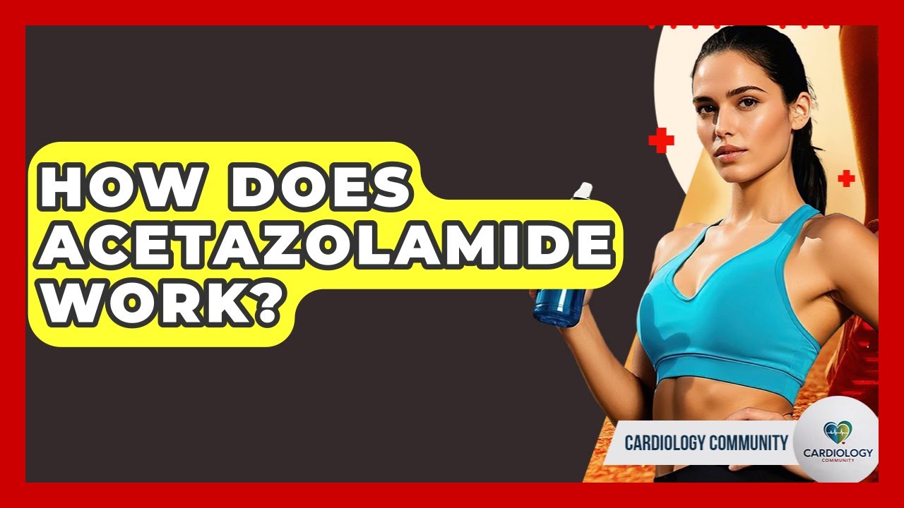 How Does Acetazolamide Work? - Cardiology Community