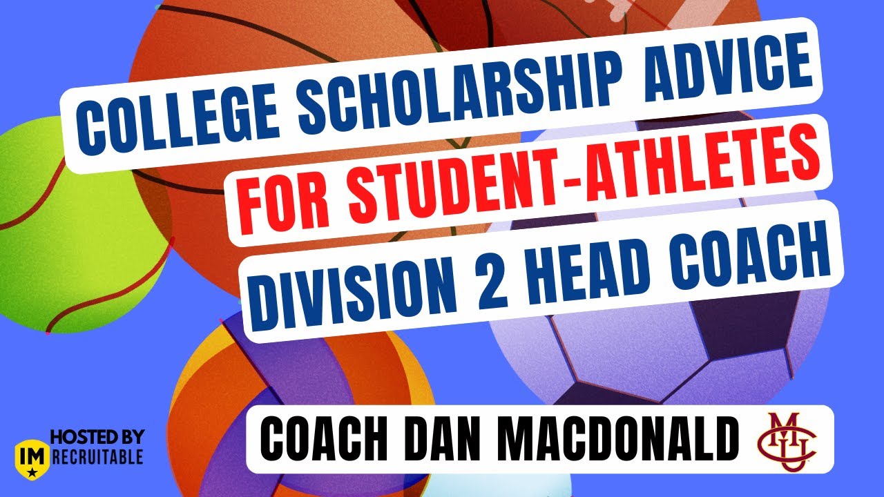 College Scholarship Advice For Student-Athletes With D2 Head Coach Dan MacDonald | ImRecruitable