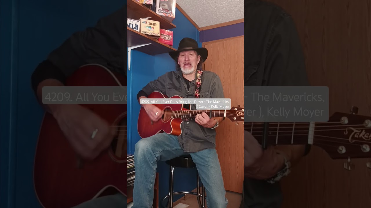 4209. All You Ever Do Is Bring Me Down - The Mavericks, ( Cover ), Kelly Moyer