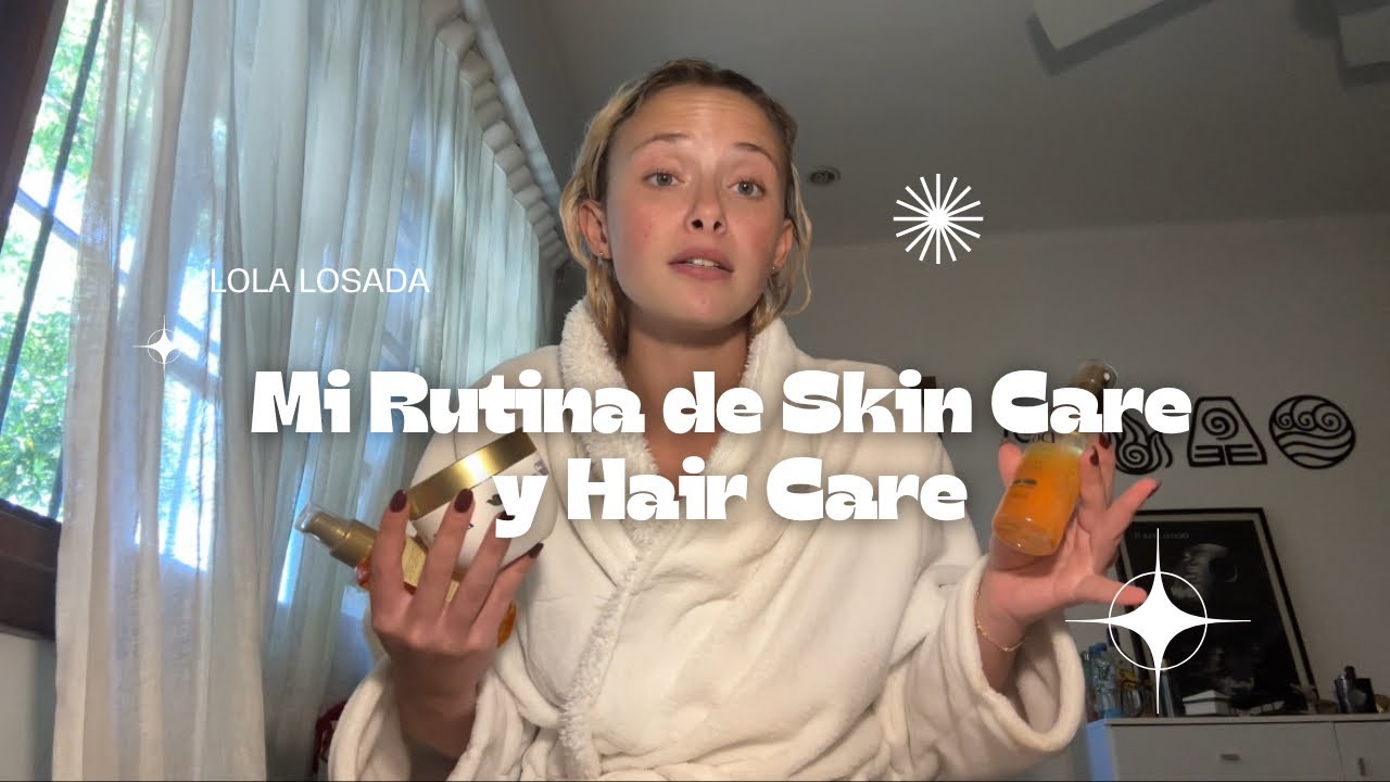 mi rutina de skin care y hair care
