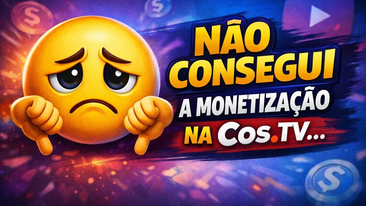 Não consegui a monetização na Cos.TV 