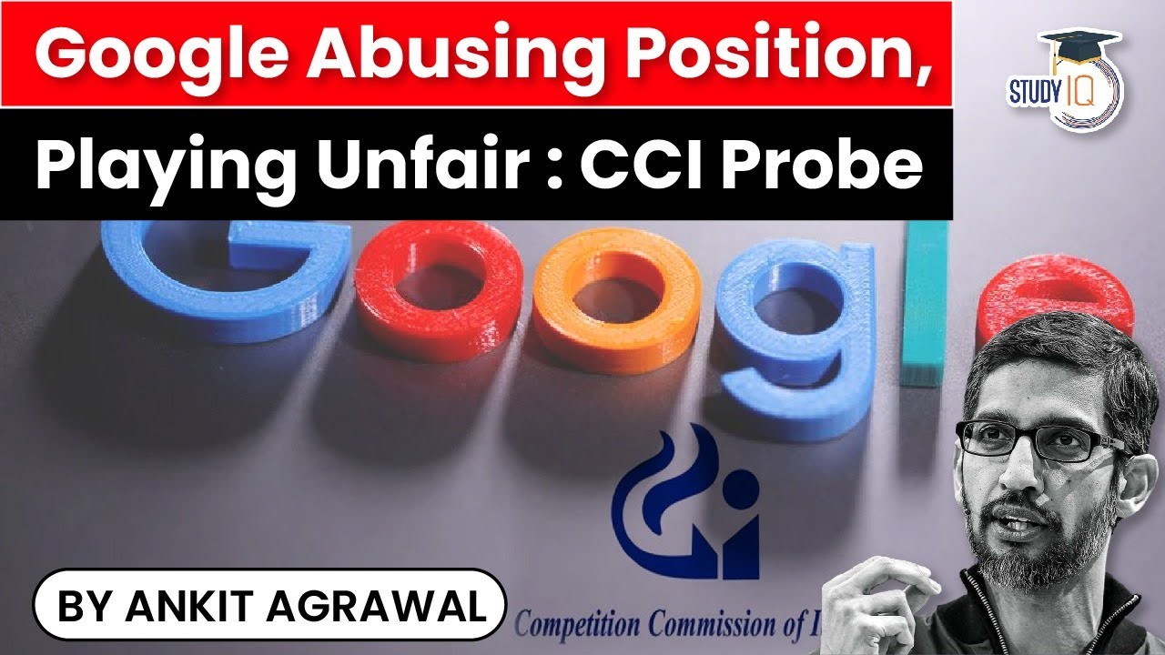 Google Antitrust Case in India - Google Abusing Position and Playing Unfair finds CCI Probe | UPSC
