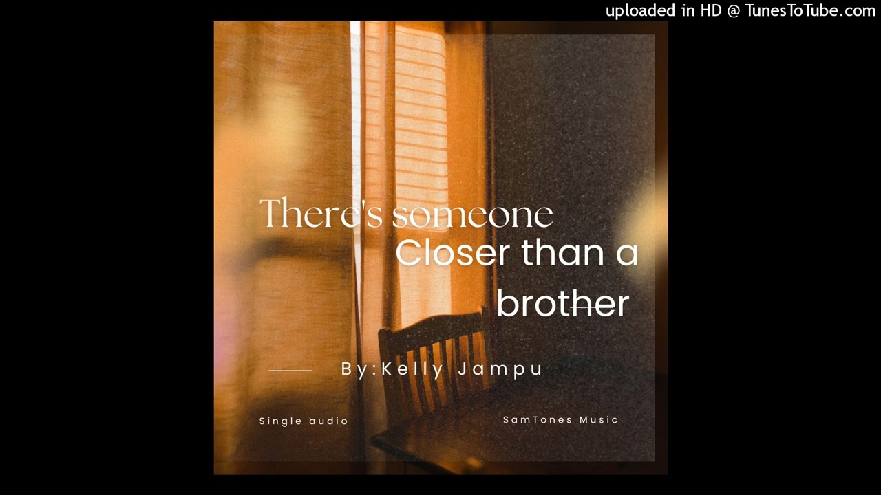 Someone closer than brother by Kelly Jampu produced by SamTones
