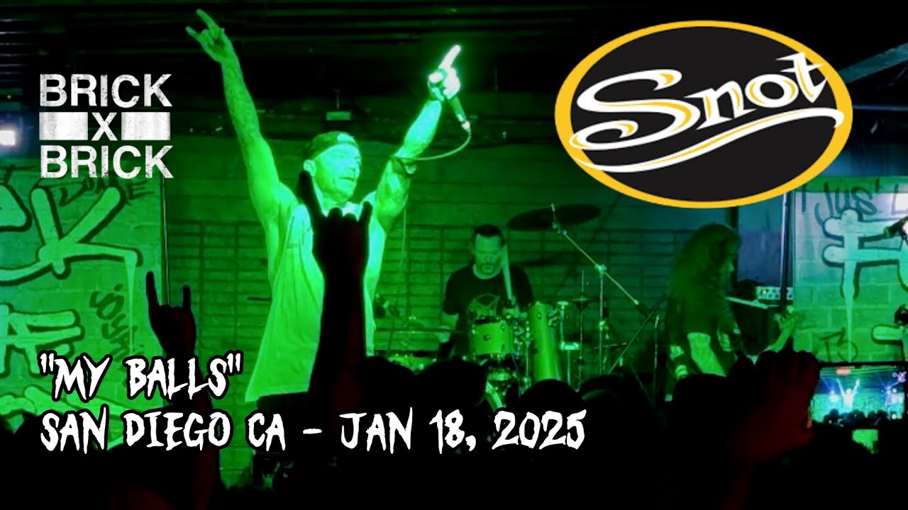 SNOT MY BALLS BRICK BY BRICK SAN DIEGO CA JAN 18, 2025