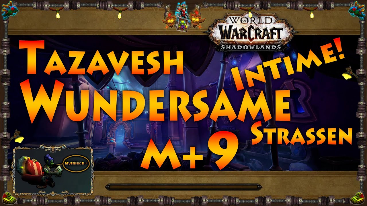 World of Warcraft, Tazavesh Wundersame Straßen M+9 Intime!