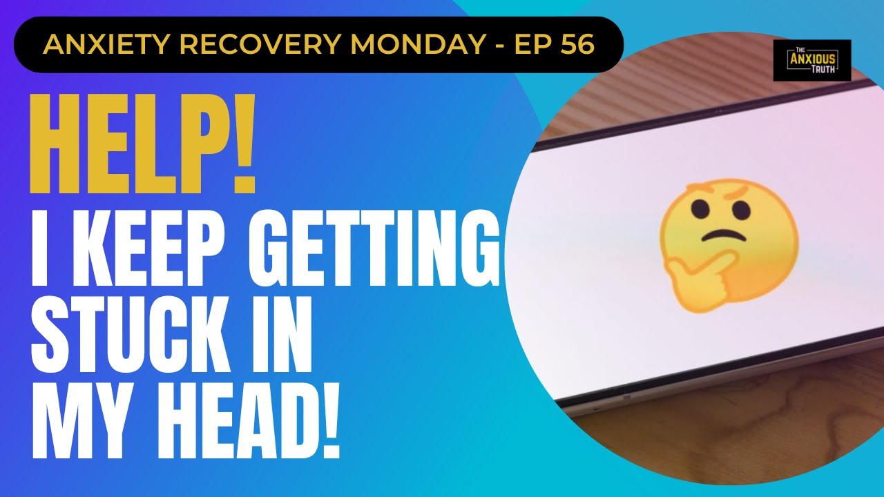HELP!  I Keep Getting Stuck In My Head! (Recovery Monday #56)