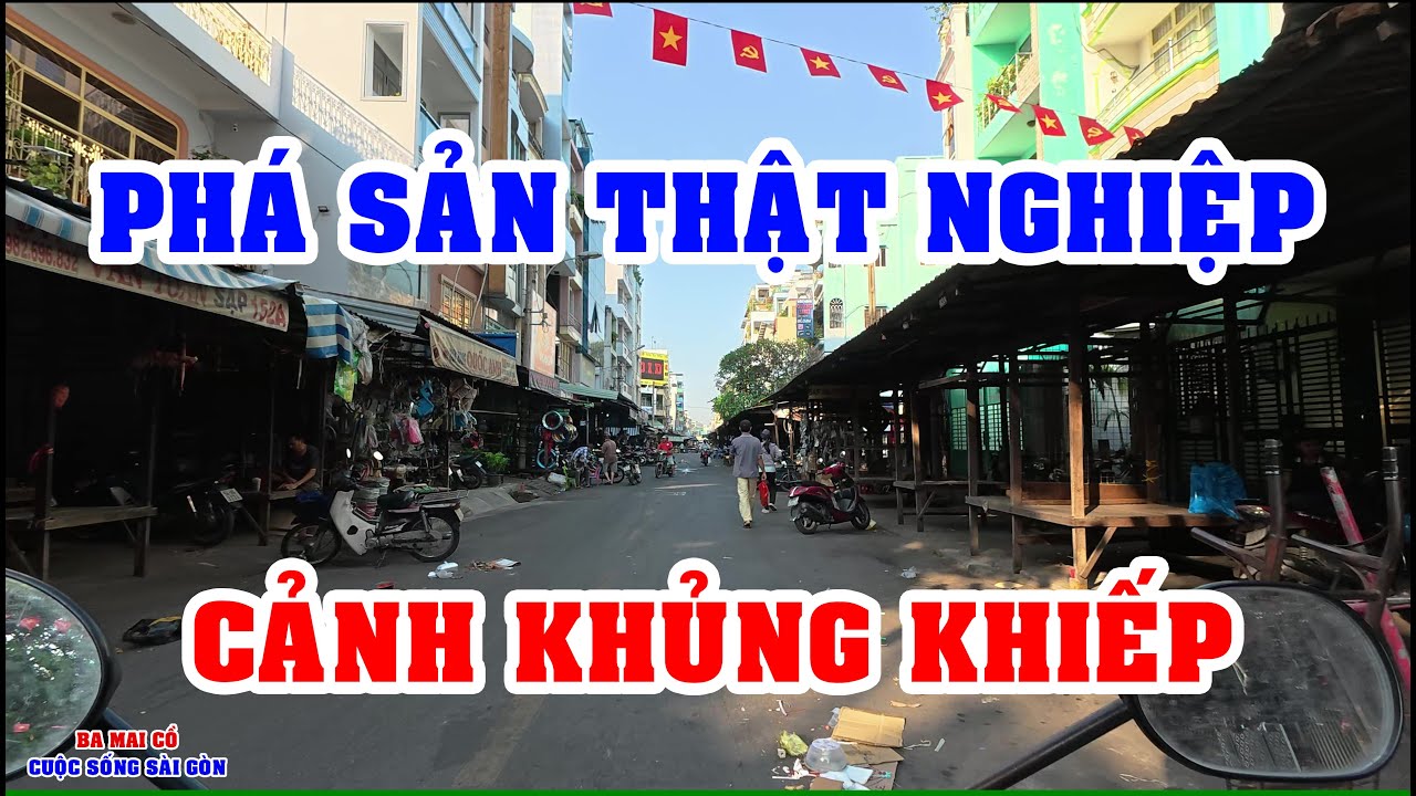 PHÁ SẢN THẤT NGHIỆP TE TUA CẢNH TƯỢNG KHỦNG KHIẾP - TÌNH HÌNH Ở SÀI GÒN NGÀY NAY