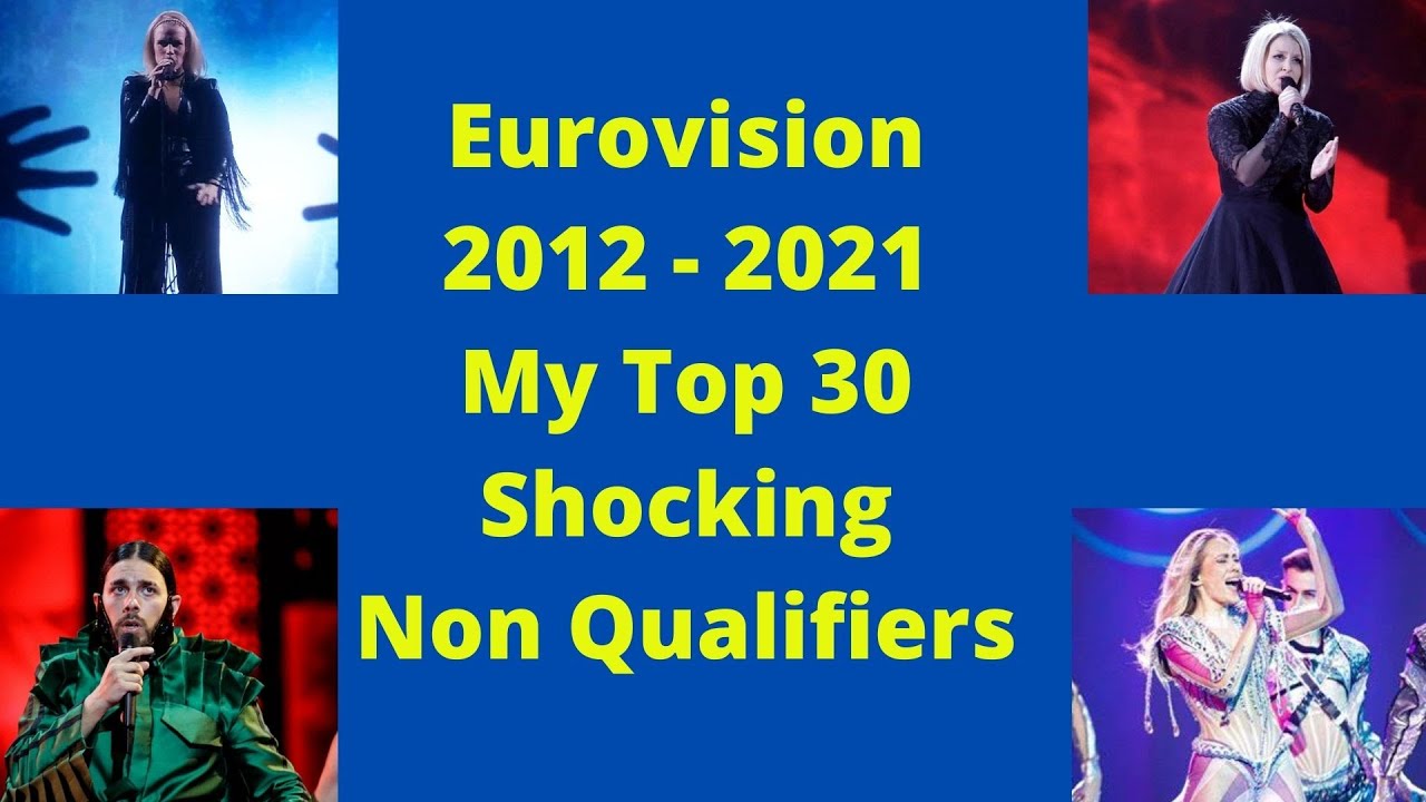 Eurovision Shock Non-Qualifiers My Top 30 (2012 - 2021)