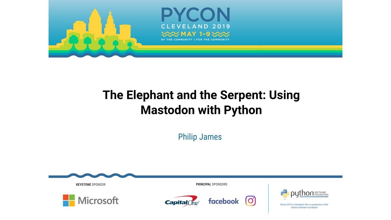Philip James - The Elephant and the Serpent: Using Mastodon with Python - PyCon 2019