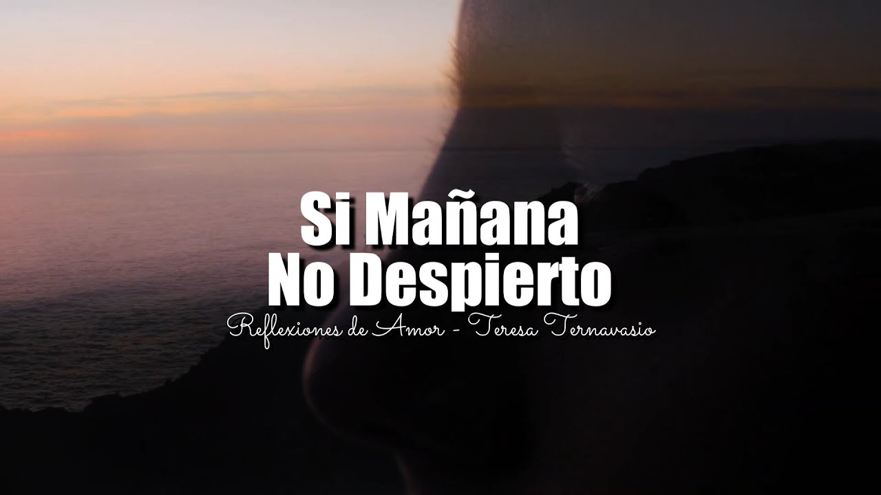 SI MAÑANA NO DESPIERTO | REFLEXIONES DE LA VIDA