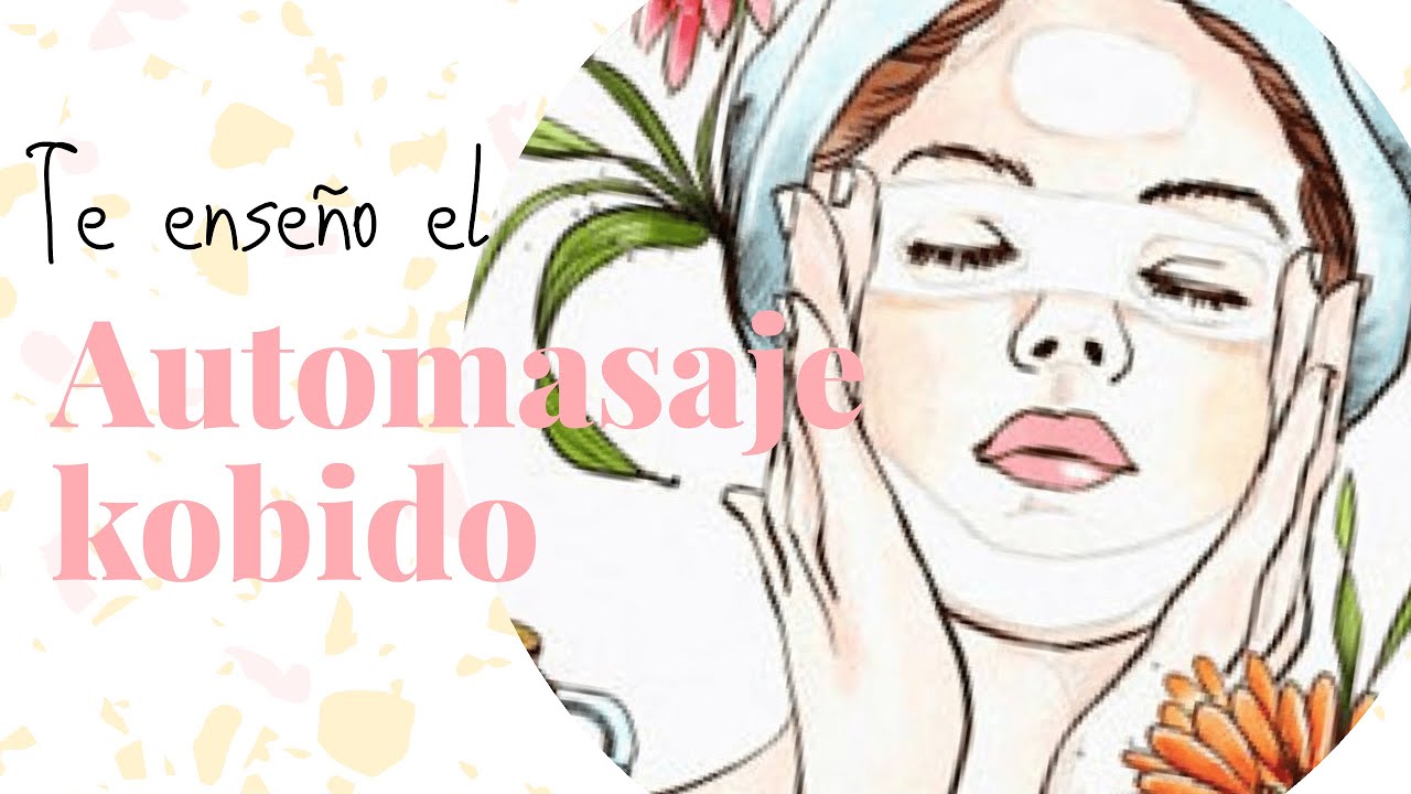 AUTOMASAJE KOBIDO | CUIDADO FACIAL | PASOS MUY SENCILLOS