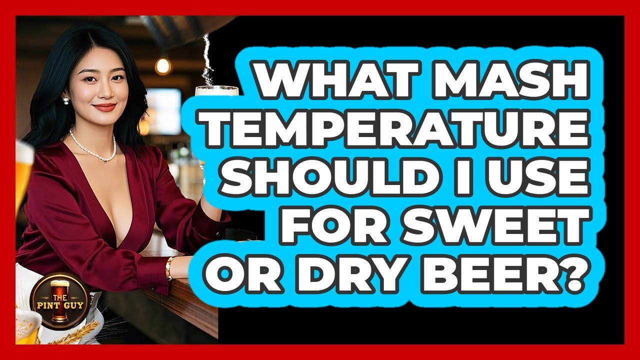 What Mash Temperature Should I Use For Sweet Or Dry Beer? - The Pint Guy