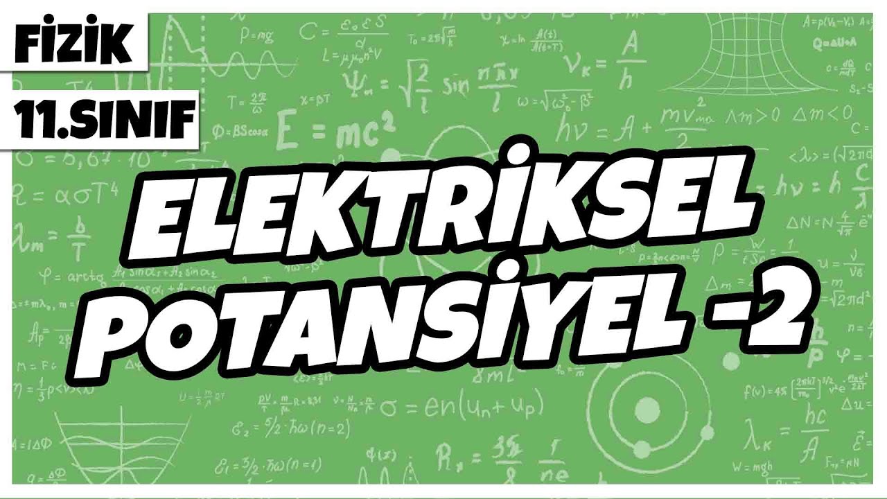 11.Sınıf Fizik - Elektriksel Potansiyel -2 | 2022