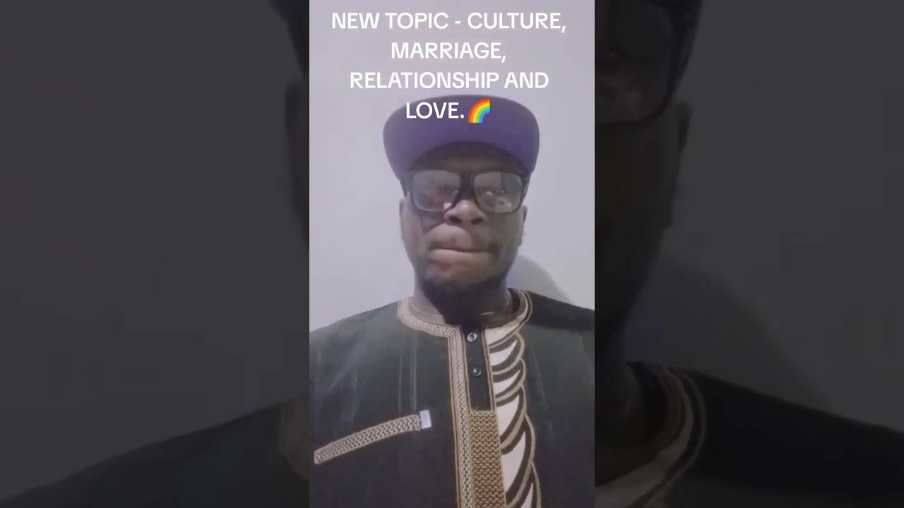 NEW TOPIC - CULTURE, MARRIAGE, RELATIONSHIP AND LOVE.🌈