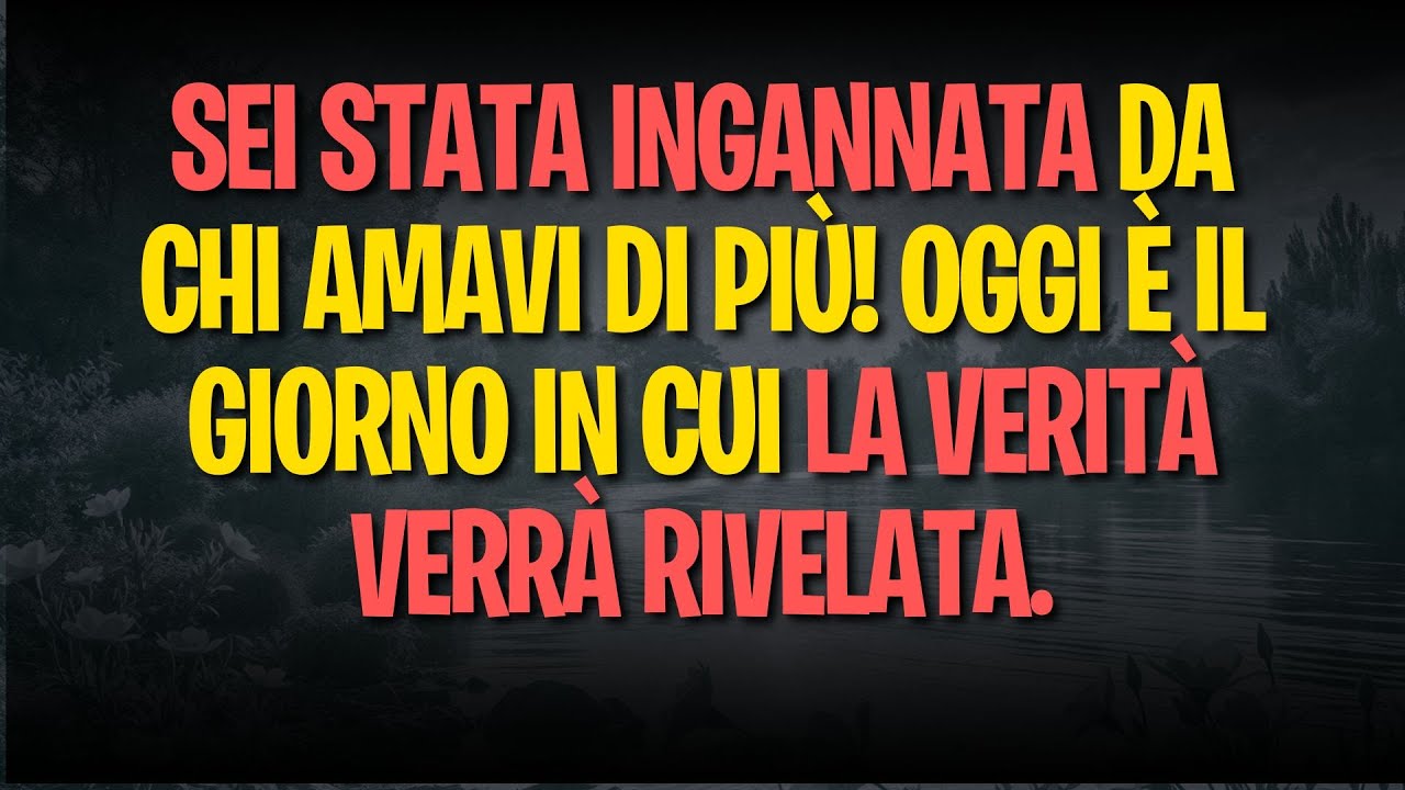 SEI STATA INGANNATA DA CHI AMAVI DI PIÙ! OGGI È IL GIORNO IN CUI LA VERITÀ VERRÀ RIVELATA.