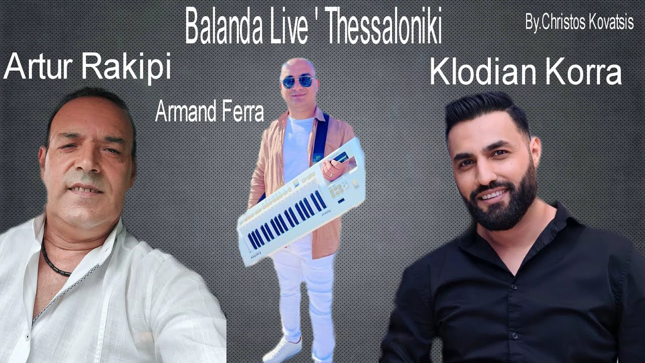 Artur Rakipi - Klodian Korra & Armand Ferra - Balanda Live ' Thessaloniki