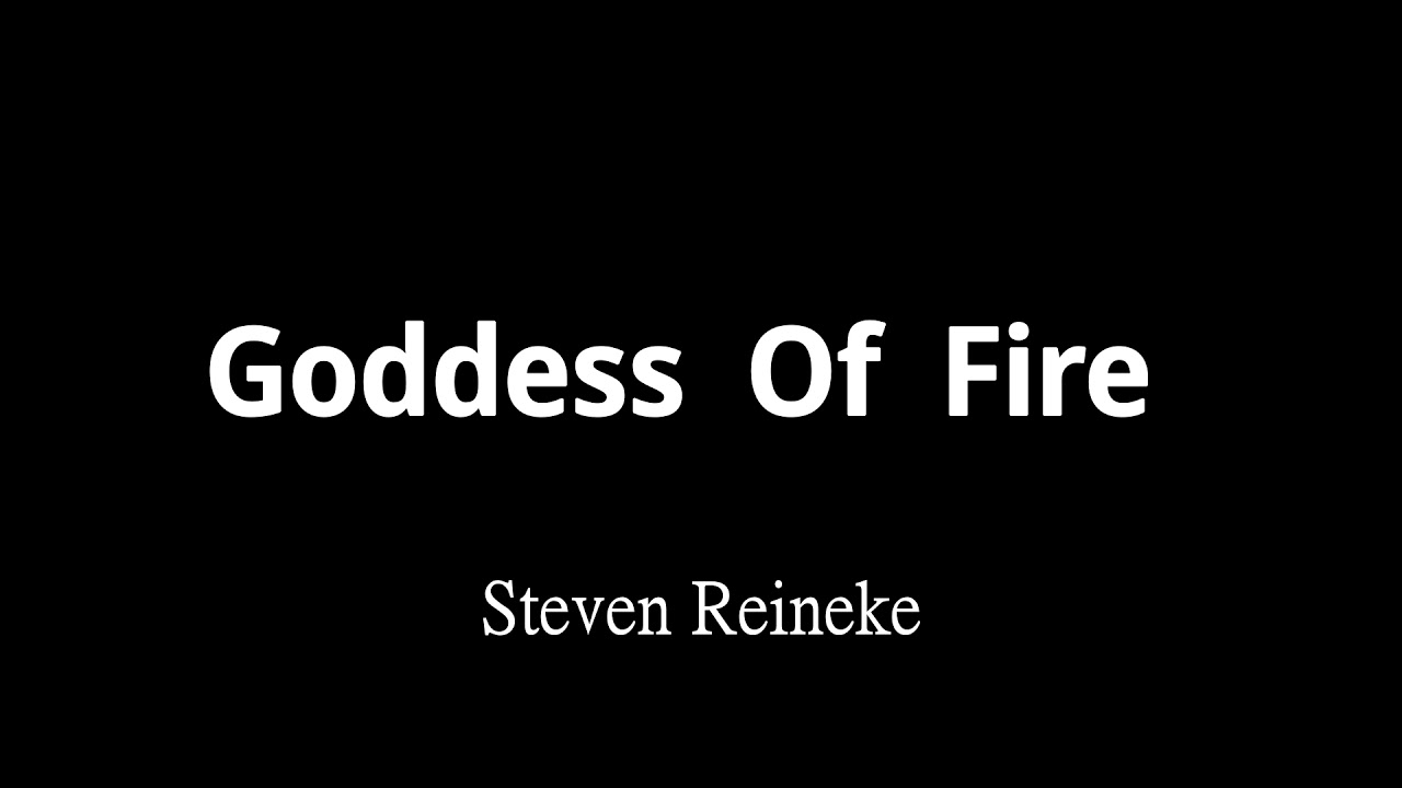 Goddess Of Fire 火之女神 - Steven Reineke